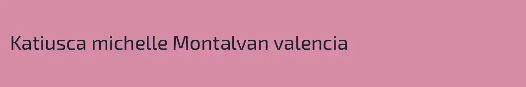 Katiusca michelle Montalvan valencia